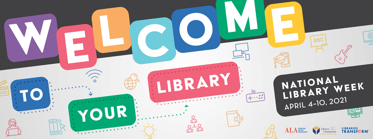nlw21-web-and-social-9-ala.org-slide Logo for National Library Week 2021, text reads Welcome to your library April 4 to 10, 2021 sponsored by ALA, Library Champions and Libraries Transform