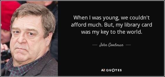 Photo of actor John Goodman with a quote attributed to him that reads "When I was young, we couldn't afford much. But, my library card was my key to the world."
